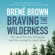 Brené Brown - Braving the Wilderness: The Quest for True Belonging and the Courage to Stand Alone (Unabridged)