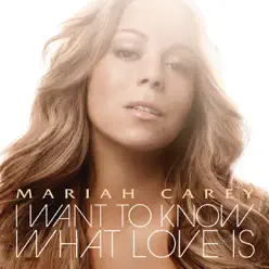 I Want to Know What Love Is - Single - Mariah Carey