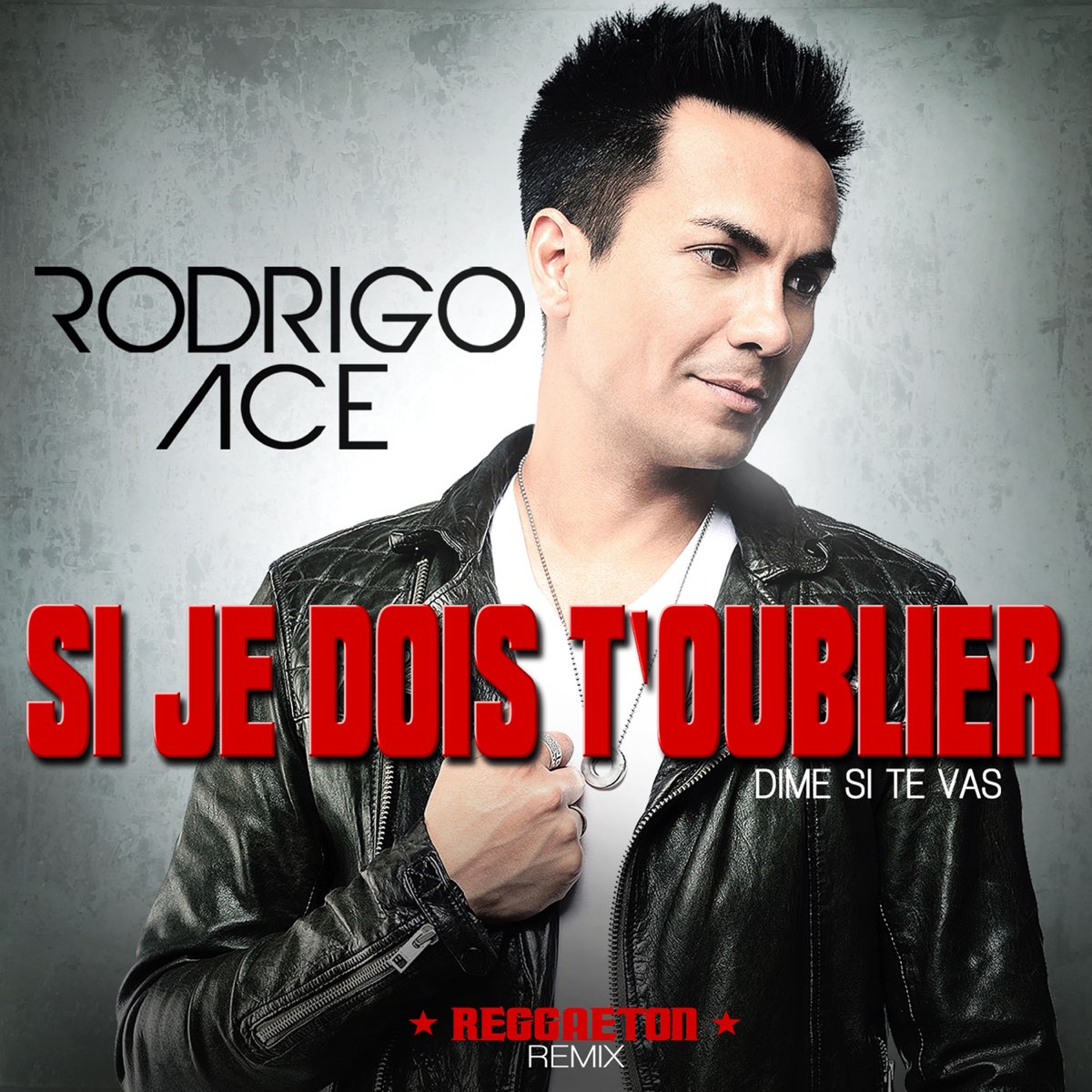 Si je dois t'oublier (Dime si te vas) [Reggaeton Remix] - Single” álbum de  Rodrigo Ace en Apple Music