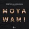 Moya Wami - Rob Toca & Lazarusman lyrics