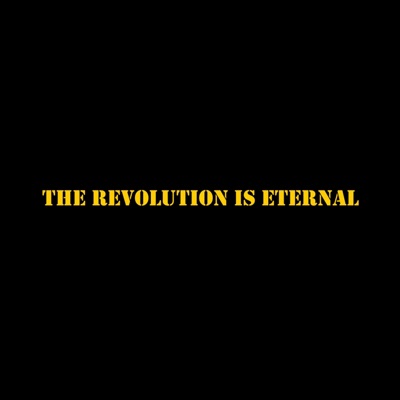 The Revolution Is Eternal