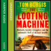 The Looting Machine - Tom Burgis