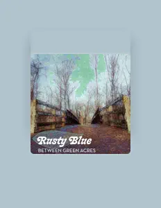收听 Rusty Blue、观看音乐视频、阅读小传、查看巡演日期等 ！
