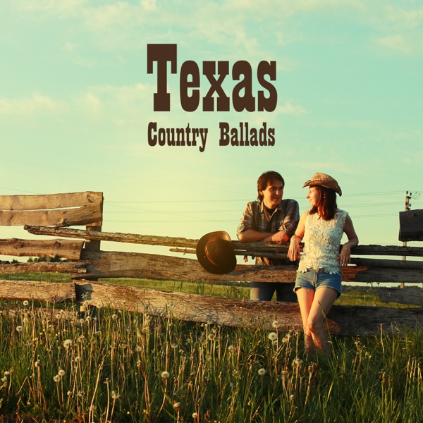 Texas Country Ballads: Romantic Music, True Cowboy & Cowgirl Love