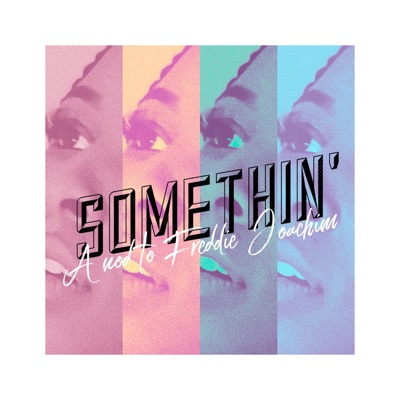 Somethin' (A Nod to Freddie Joachim) - Single