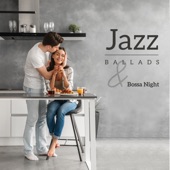 Jazz Ballads & Bossa Night – Soothing, Relaxing and Romantic Jazz for Evening Chill After Work or Dinner for Two artwork