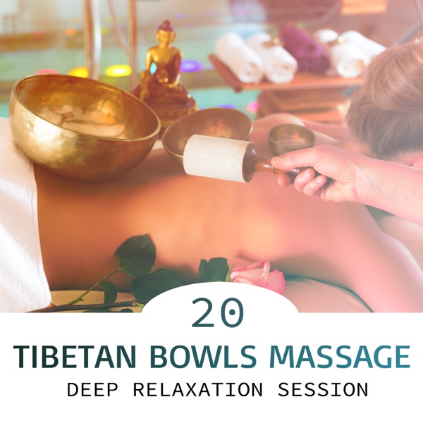 Tibetan Bowls Massage: 20 Deep Relaxation Session, Reduce Muscle Tension and Relief Migraine