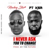 I Never Ask You to Change (feat. K.S.A) - Single