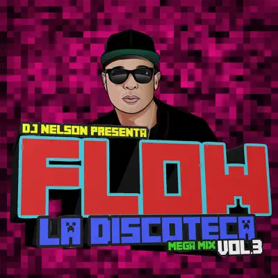 Flow La Discoteka Mega Mix, Vol.3 - EP - Dj Nelson