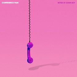 Confidence Man - Better Sit Down Boy