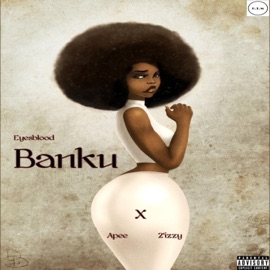 Banku (feat. 2’Izzy) Eyesblood & Apee