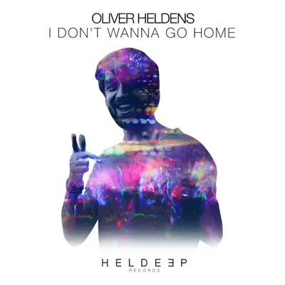 I Don't Wanna Go Home - Single - Oliver Heldens