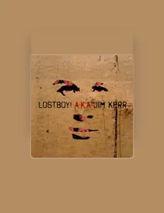 聆聽 Lostboy! AKA Jim Kerr、觀看音樂影片、閱讀小傳、查看巡演日期等！