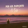 POR UM MOMENTO & SÓ