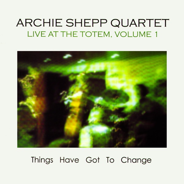 Things Have Got to Change: Live at the Totem, Vol. 1 (feat. Bob Cunningham, Cheikh Tidiane Fall, Clifford Jarvis & Siegfried Kessler)