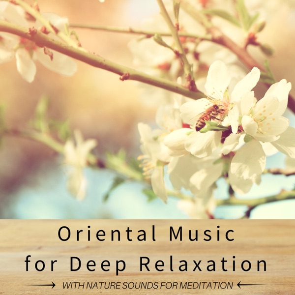 Oriental Music for Deep Relaxation with Nature Sounds for Meditation, Sleep, Stress