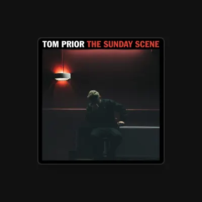 Listen to Tom Prior, watch music videos, read bio, see tour dates & more!