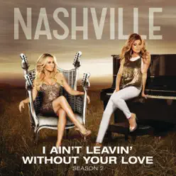 I Ain't Leavin' Without Your Love (Acoustic Version) [feat. Sam Palladio, Chaley Rose & Jonathan Jackson] - Single - Nashville Cast