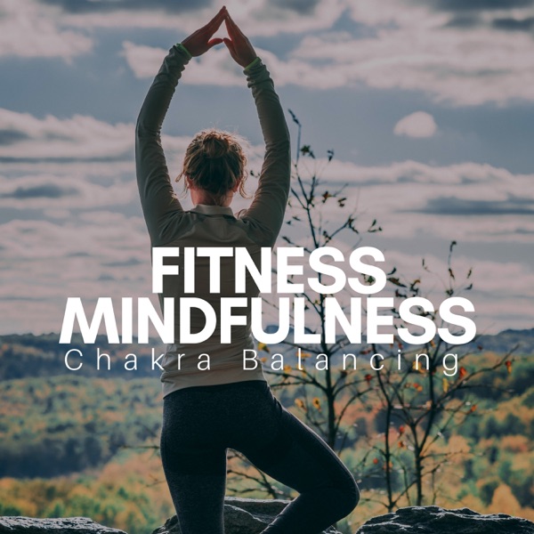 Fitness Mindfulness: Chakra Balancing, Meditation Music Serenity, Pilates New Age, Fitness Exercises, Nature Sounds