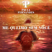 Me Queimo Sem Você - Paula Fernandes