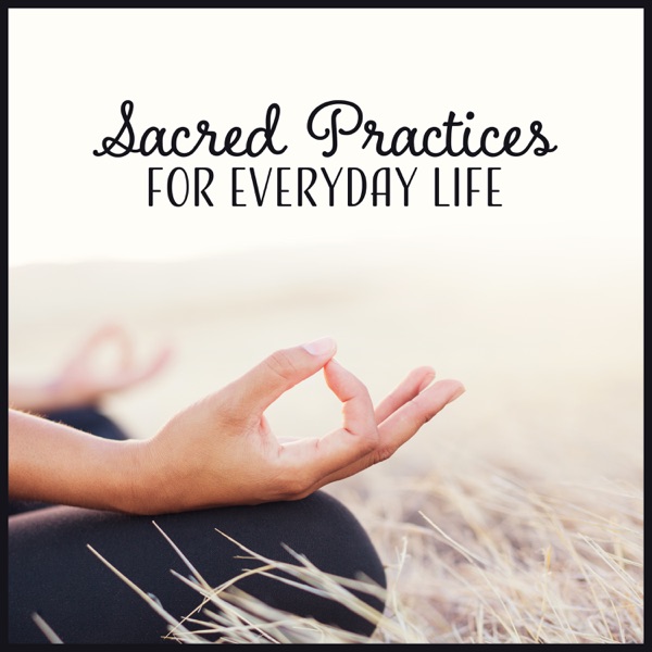 Sacred Practices for Everyday Life