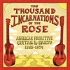 The Thousand Incarnations of the Rose: American Primitive Guitar & Banjo (1963-1974)