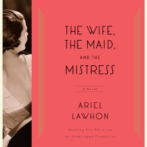 The Wife, the Maid, and the Mistress: A Novel (Unabridged)