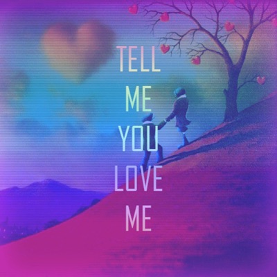 Tell Me You Love Me - Single
