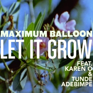 Let It Grow (feat. Karen O & Tunde Adebimpe) - Single