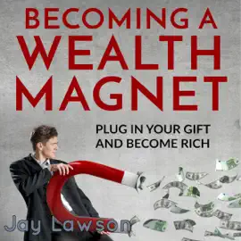 Becoming a Wealth Magnet: Plug in Your Gift and Become Rich (Unabridged)