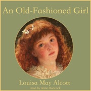 An Old-Fashioned Girl (Unabridged) - Louisa May Alcott