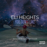 You Don't Like (feat. CiscoTheProducer) - Single - Eli Heights