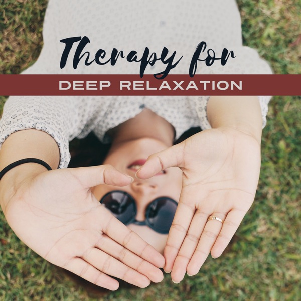 Therapy for Deep Relaxation: 30 Zen Tracks, Healing Sounds for Sleep, Stress Relief, Yoga Meditation, Well Being, Relax Your Body & Mind