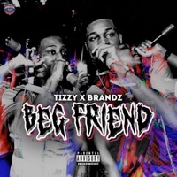 Beg Friend - Single - Tizzy, Brandz & Tizzy x Brandz