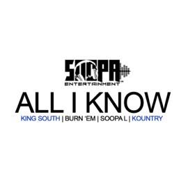 All I Know (feat. King South, Burn 'Em & Kountry) Soopa L