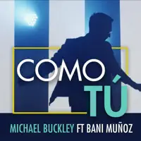 Como Tú (feat. Bani Muñoz) — Michael Buckley