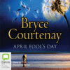 April Fool's Day (Unabridged) - Bryce Courtenay