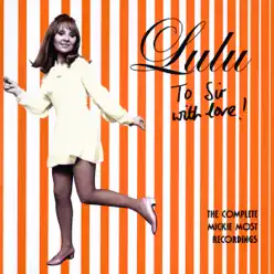 To Sir with Love (The Complete Mickie Most Recordings) [1967 - 1969] - Lulu