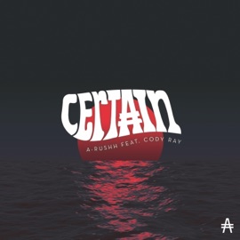Certain (feat. Cody Ray) A-Rushh