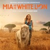 Mia and the White Lion (Original Motion Picture Soundtrack) artwork