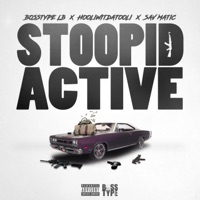 Stoopid Active (feat. Hooliwitdatooli & Sav Matic) - Single - Bosstype LB