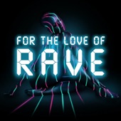 For the Love of Rave artwork