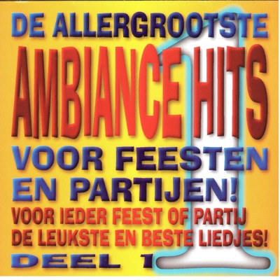 De Allergrootste Ambiance Hits....Voor Feesten en Partijen. Deel 1