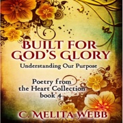 Built for God's Glory: Understanding Our Life's Purpose: Poetry from the Heart, Book 4 (Unabridged) - C. Melita Webb