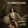 Los Amores Oscuros - Clara Montes