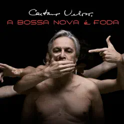 A Bossa Nova É Foda - Single - Caetano Veloso A Bossa Nova É Foda - Single - Caetano Veloso