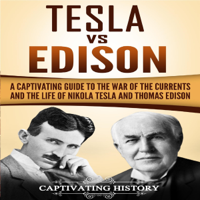 Captivating History - Tesla vs Edison: A Captivating Guide to the War of the Currents and the Life of Nikola Tesla and Thomas Edison (Unabridged) artwork