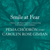 Smile at Fear: A Retreat with Pema Chodron on Discovering Your Radiant Self-Confidence (Unabridged) - Pema Chödrön & Carolyn Rose Gimian