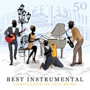 50 Best Instrumental Compilation of Jazz Music: Ambient Sounds, Soft Jazz, Good Mood & Romantic Music, Relaxation, Background for Restaurant