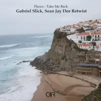 Take Me Back (Gabriel Slick, Sean Jay Dee Retwist) — Fluxci